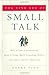 The Fine Art of Small Talk: How To Start a Conversation, Keep It Going, Build Networking Skills -- and Leave a Positive Impression! - Book by Debra Fine