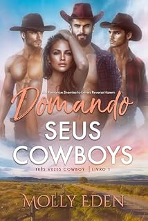 Livro Domando Seus Cowboys: Um Romance Enemies-to-Lovers Reverse Harem (Três Vezes Cowboy Livro 1)