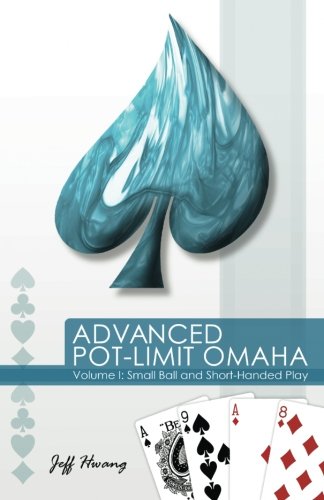 Advanced Pot-Limit Omaha: Small Ball and Short-Handed Play (Volume 1)