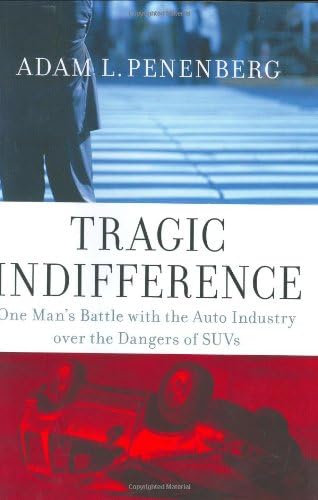 Tragic Indifference: One Man's Battle with the Auto Industry over the Dangers of SUVs