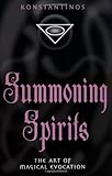 Summoning Spirits: The Art of Magical Evocation (Llewellyn's Practical Magick)