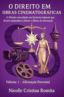 Livro O Direito Em Obras Cinematográficas: O Direito camuflado em histórias infantis que foram adaptadas a filmes e filmes de animação Volume 1- Alienação Parental