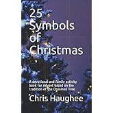 25 Symbols of Christmas: A devotional and family activity book for Advent based on the tradition of the Chrismon Tree