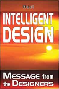 Intelligent Design Message From The Designers Rael 9782940252220 Amazon Com Books