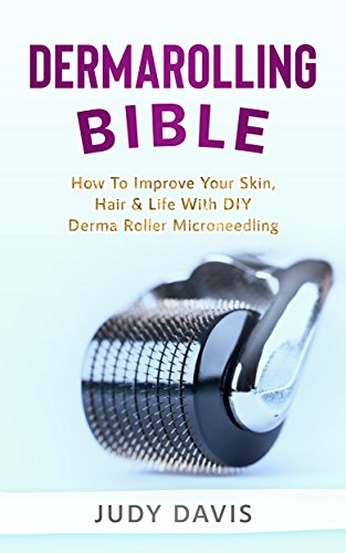 [D.O.W.N.L.O.A.D] Dermarolling Bible: How to Improve Your Skin, Hair & Life With DIY Derma Roller Microneedling<br />[T.X.T]