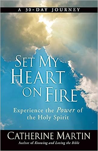 Set My Heart On Fire Experience The Power Of The Holy Spirit