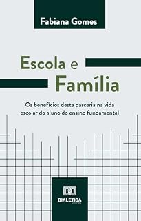 Livro Escola e Família: Os benefícios desta parceria na vida escolar do aluno do ensino fundamental