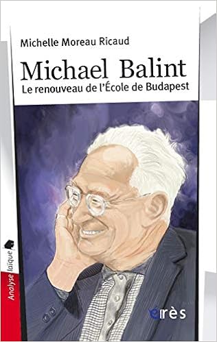 Michael Balint Le Renouveau De L Ecole De Budapest Fonds Psychanalyse Moreau Ricaud Michelle 9782749207698 Amazon Com Books