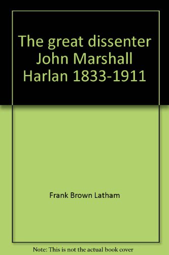 The great dissenter, John Marshall Harlan, 1833-1911