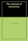 The rationale of mesmerism by A.P Sinnett
