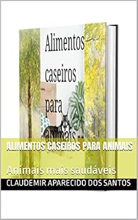Livro Alimentos caseiros para animais : Animais mais saudáveis