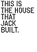 This Is the House that Jack Built
