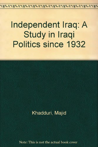 Independent Iraq: A Study in Iraqi Politics since 1932 by Majid Khadduri (Hardcover)