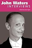 John Waters: Interviews (Conversations with Filmmakers Series) by James Egan