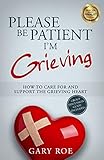Please Be Patient, I'm Grieving: How to Care For