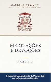 Livro Meditações e Devoções: Parte I — Sobre a Ladainha de Loreto, para o Mês de Maio (Meditações e Devoções de São John Henry Newman)