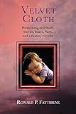 Velvet Cloth: Poems Long and Short, Stories, Essays, Plays, and a Fantasy Novella by 