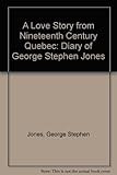 Front cover for the book A love story from nineteenth century Quebec : the diary of George Stephen Jones by George Stephen Jones