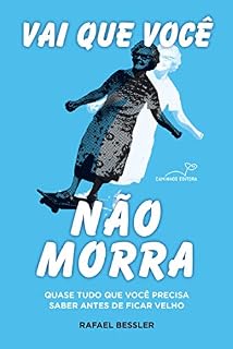 Livro Vai que você não morra: Quase tudo que você precisa saber antes de ficar velho