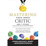 Mastering Your Inner Critic…and 7 Other High Hurdles to Advancement: How the Best Women Leaders Practice Self-Awareness to Change What Really Matters