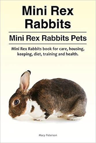 Mini Rex Rabbits Mini Rex Rabbits Pets Mini Rex Rabbits Book For Care Housing Keeping Diet Training And Health Peterson Macy 9781910861929 Amazon Com Books
