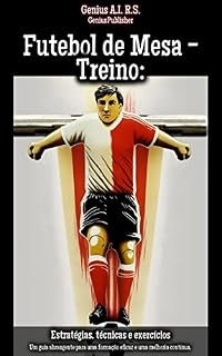 Livro Futebol de Mesa - Treino: Estratégias, técnicas e exercícios: Um guia abrangente para uma formação eficaz e uma melhoria contínua.