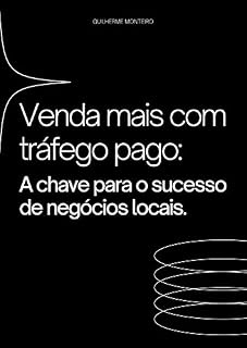 Livro Venda mais com tráfego pago: A chave para o sucesso de negócio locais: A chave para o sucesso de negócio locais