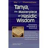 Tanya the Masterpiece of Hasidic Wisdom: Selections Annotated & Explained (SkyLight Illuminations)