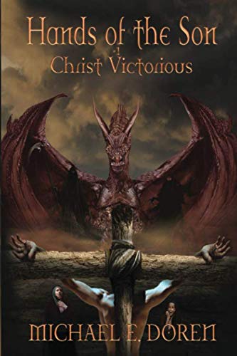 Hands of the Son #1: Christ Victorious by Michael E. Doren