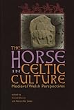 The Horse in Celtic Culture: Medieval Welsh Perspectives by 