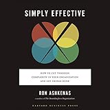 Simply Effective: How to Cut Through Complexity in Your Organization and Get Things Done 