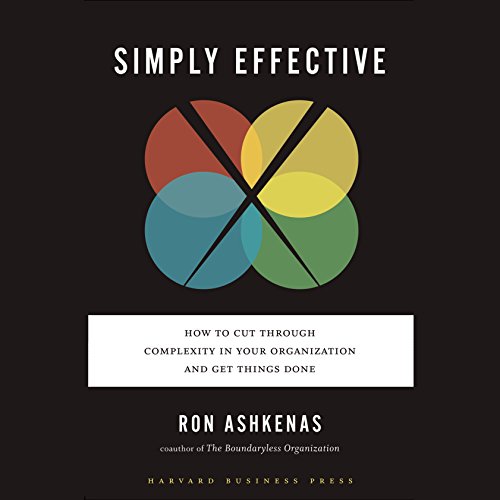 Simply Effective: How to Cut Through Complexity in Your Organization and Get Things Done 