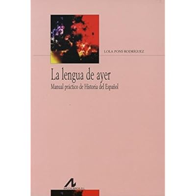 La lengua de ayer: Manual práctico de Historia del Español (Bibliotheca Philologica) La lengua de ayer: Manual práctico de Historia del Español (Bibliotheca Philologica)