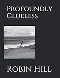 Profoundly Clueless by Robin Noelle Hill-Gray
