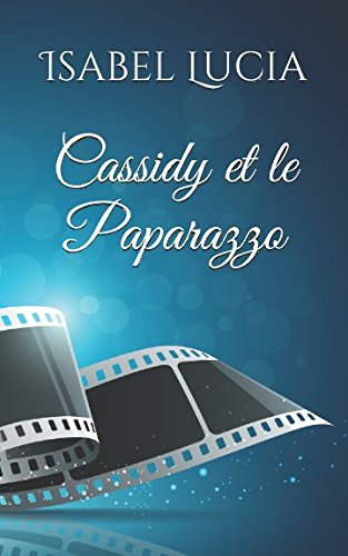 Cassidy et le Paparazzo (French Edition) by Isabel Lucia