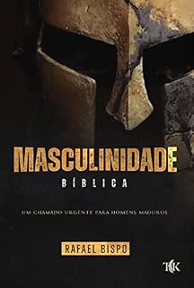 Livro MASCULINIDADE BÍBLICA: Um chamado urgente para homens maduros