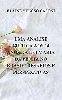 Livro UMA ANÁLISE CRÍTICA AOS 14 ANOS DA LEI MARIA DA PENHA NO BRASIL: DESAFIOS E PERSPECTIVAS