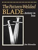 The Pattern-Welded Blade: Artistry in Iron by Jim Hrisoulas