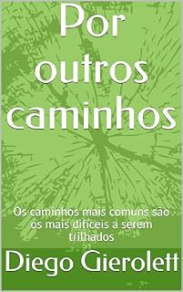 Livro Por outros caminhos: Os caminhos mais comuns são os mais difíceis a serem trilhados
