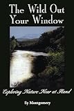 The Wild Out Your Window by Sy Montgomery