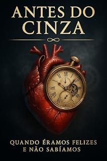 Livro ANTES DO CINZA: Quando Éramos Felizes e Não Sabíamos