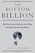 The Bottom Billion: Why the Poorest Countries are Failing and What Can Be Done About It