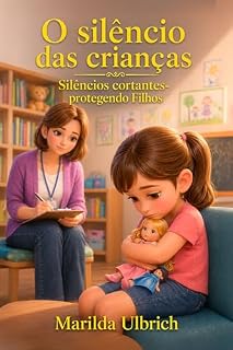 Livro Silêncios Cortantes Protegendo Filhos: A Educação Necessária para Combater o Abuso Verbal e Emocional na Infância