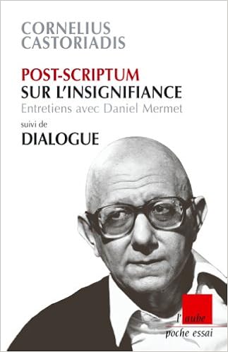 Post Scriptum Sur L Insignifiance Suivi De Dialogue Amazon Fr Castoriadis Cornelius Mermet Daniel Livres
