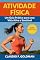Livro ATIVIDADE FÍSICA: Um Guia Prático para uma Vida Ativa e Saudável (Manual Completo Livro 5)