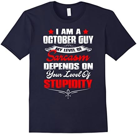 Mens I Am A October Guy My Level Of Sarcasm T Shirt Gift XL Navy