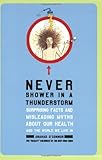 Never Shower in a Thunderstorm: Surprising Facts and Misleading Myths About Our Health and the World We Live In cover
