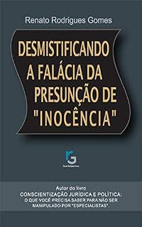 Livro Desmistificando a falácia da presunção de "inocência": As verdades que não são ditas pelos "especialistas"