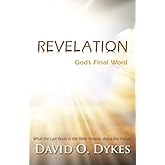 Revelation: God's Final Word: What the Last Book in the Bible Reveals about the Future