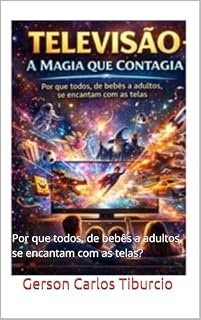Livro Televisão – A Magia que Contagia: Por que todos, de bebês a adultos, se encantam com as telas?